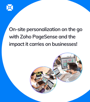 On-site personalization on the go with Zoho PageSense and the impact it carries on businesses!